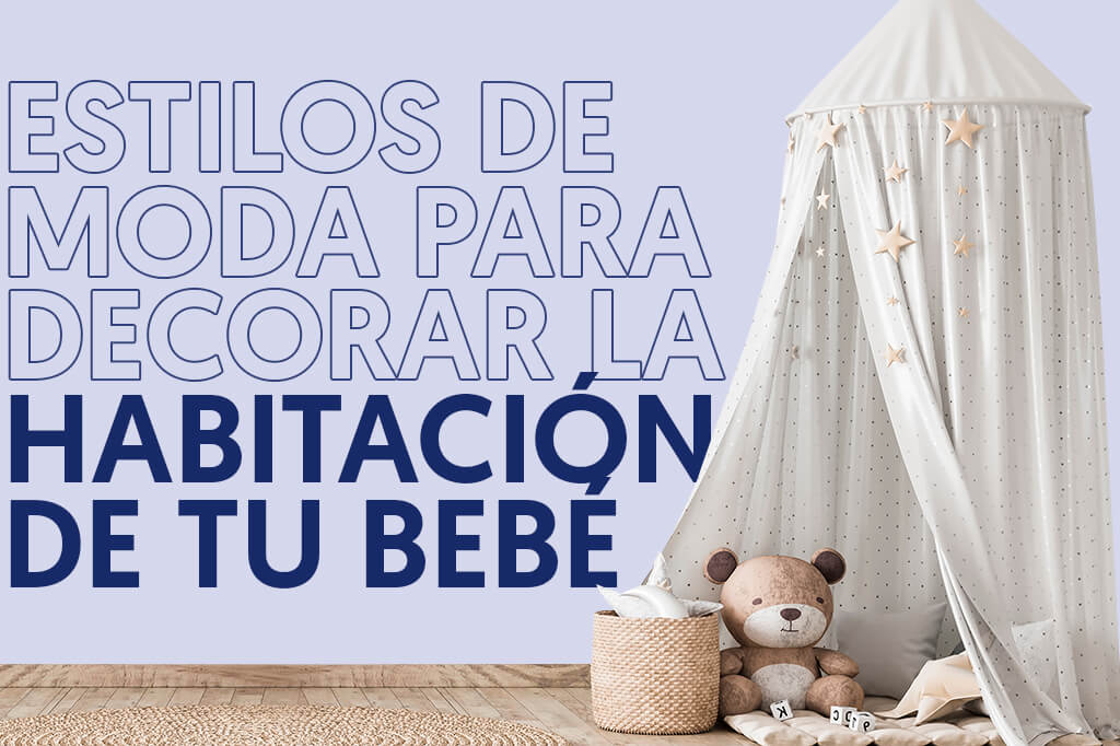 Estilos de moda para decorar la habitación de tu bebé